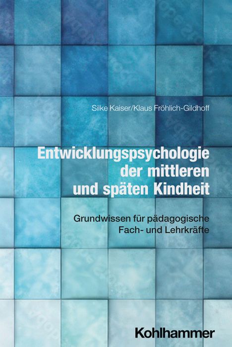 Buchtitel: "Entwicklungspsychologie der mittleren und späten Kindheit". Autoren: Silke Kaiser, Klaus Fröhlich-Gildhoff.