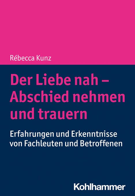 Rébecca Kunz: Der Liebe nah - Abschied nehmen und trauern, Buch