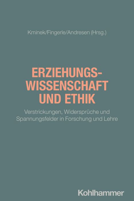 Kminek/Fingerle/Andresen (Hrsg.). Erziehungswissenschaft und Ethik. Verstrickungen, Widersprüche und Spannungsfelder.