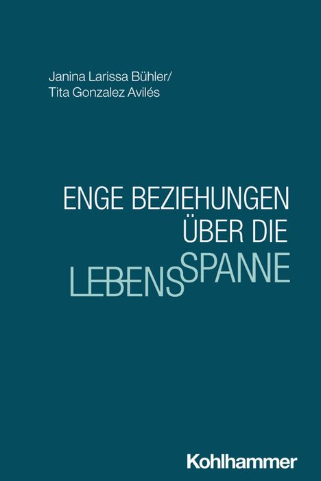 "ENGE BEZIEHUNGEN ÜBER DIE LEBENSSPANNE" von Janina Larissa Bühler, Tita Gonzalez Avilés. Grüner Hintergrund. Logo "Kohlhammer".