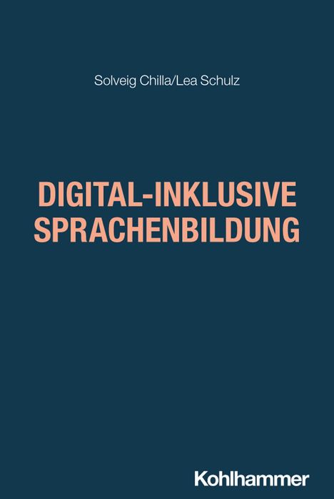 Titel: DIGITAL-INKLUSIVE SPRACHENBILDUNG. Autoren: Solveig Chilla/Lea Schulz. Unten Logo: Kohlhammer.