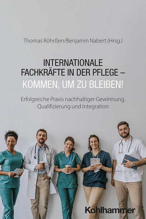 Internationale Fachkräfte in der Pflege - Kommen, um zu bleiben!, Buch