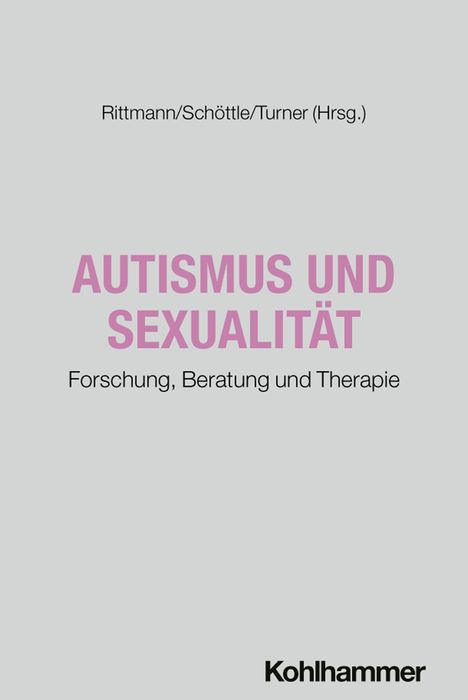 "Rittmann/Schöttle/Turner (Hrsg.). AUTISMUS UND SEXUALITÄT. Forschung, Beratung und Therapie. Kohlhammer." Schwarze und rosa Schrift auf grauem Hintergrund.