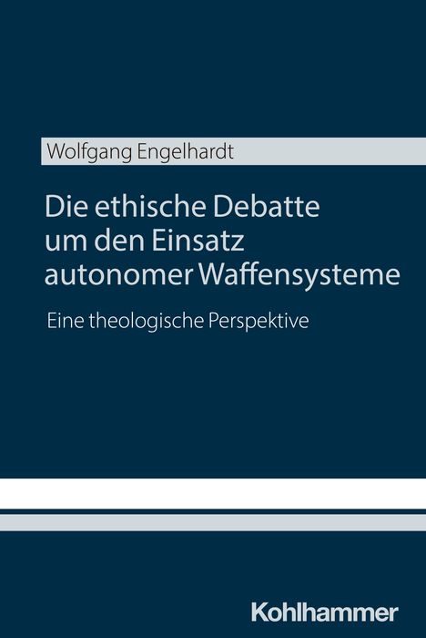 Wolfgang Engelhardt: Die ethische Debatte um den Einsatz autonomer Waffensysteme, Buch