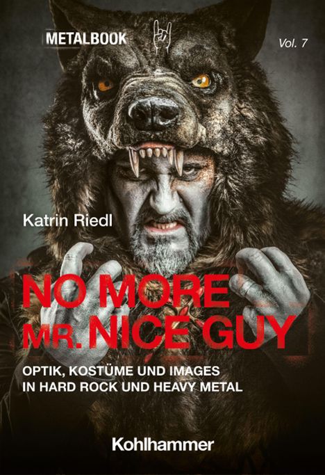 "Metalbook Vol. 7", "Katrin Riedl", "No More Mr. Nice Guy", "Optik, Kostüme und Images in Hard Rock und Heavy Metal", "Kohlhammer". Eine finstere Figur trägt ein Wolfskostüm.