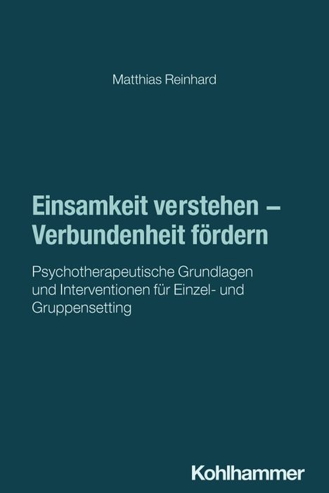 Text: "Matthias Reinhard. Einsamkeit verstehen – Verbundenheit fördern. Psychotherapeutische Grundlagen für Einzel- und Gruppensetting." Unten steht "Kohlhammer". Ein schlichtes Cover mit dunklem Hintergrund.