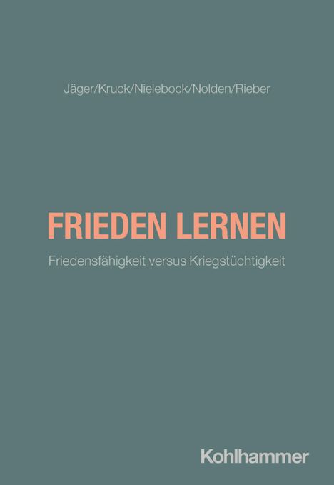 Oben: "Jäger/Kruck/Nielebock/Nolden/Rieber". Mitte: "FRIEDEN LERNEN". Unten: "Friedensfähigkeit versus Kriegstüchtigkeit".