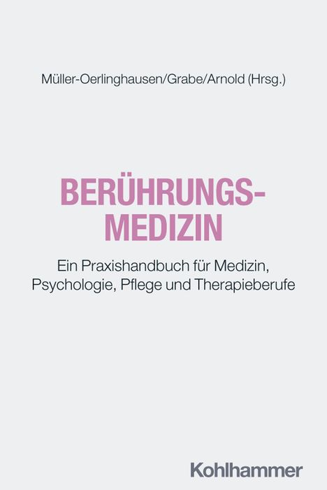 Titel: BERÜHRUNGS-MEDIZIN. Ein Praxishandbuch für Medizin, Psychologie, Pflege und Therapieberufe. Kohlhammer-Verlag genannt.