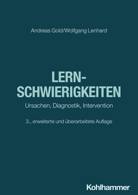 Andreas Gold/Wolfgang Lenhard. LERNSCHWIERIGKEITEN. Ursachen, Diagnostik, Intervention. 3., erweiterte Auflage. Kohlhammer.