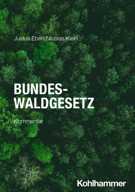 „Justus Eberl/Nicolas Klein, BUNDESWALDGESETZ, Kommentar, Kohlhammer“ vor einem dichten Wald von oben.