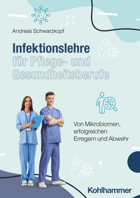 Text: „Andreas Schwarzkopf: Infektionslehre für Pflege- und Gesundheitsberufe. Von Mikrobiomen, erfolgreichen Erregern und Abwehr“. Zwei Menschen in blauer Berufskleidung.