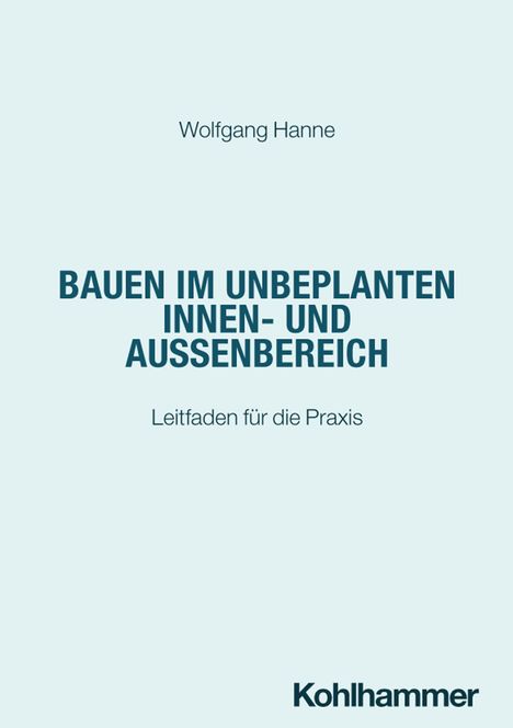 „Bauen im unbeplanten Innen- und Außenbereich“ von Wolfgang Hanne, Leitfaden für die Praxis. Unten steht „Kohlhammer“.