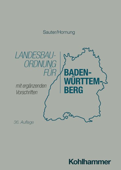 Sauter/Hornung, Landesbauordnung für Baden-Württemberg, mit ergänzenden Vorschriften, 36. Auflage. Umriss von Baden-Württemberg.