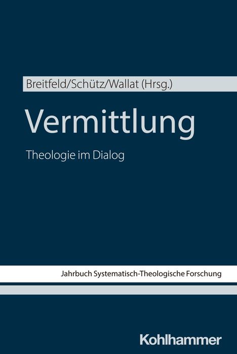 Breitfeld/Schütz/Wallat (Hrsg.), "Vermittlung: Theologie im Dialog", Jahrbuch Systematisch-Theologische Forschung.