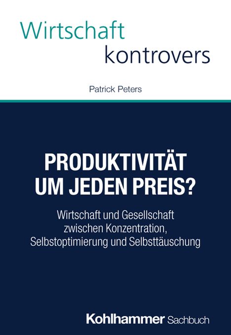 Text: "Wirtschaft kontrovers, Patrick Peters. PRODUKTIVITÄT UM JEDEN PREIS? Wirtschaft und Gesellschaft zwischen Konzentration, Selbstoptimierung und Selbsttäuschung. Kohlhammer Sachbuch." Oben weiß, unten dunkelblau.