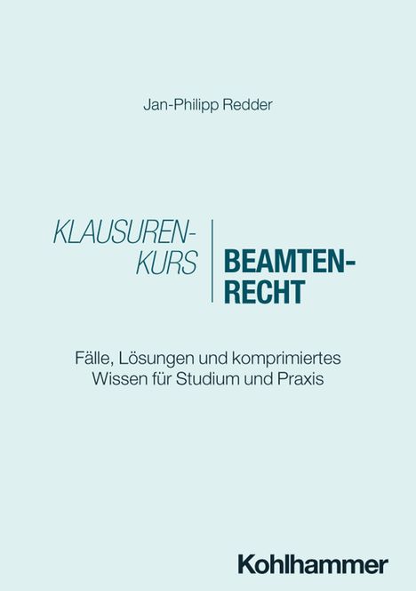 Text: "Jan-Philipp Redder. Klausurenkurs Beamtenrecht. Fälle, Lösungen und komprimiertes Wissen für Studium und Praxis. Kohlhammer."