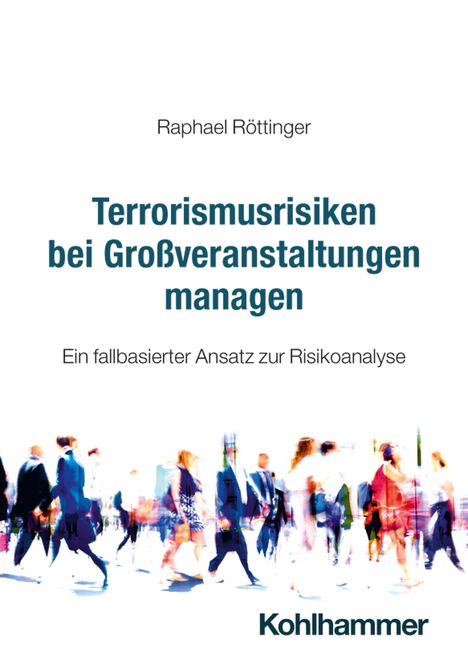 "Terrorismusrisiken bei Großveranstaltungen managen - Ein fallbasierter Ansatz zur Risikoanalyse" von Raphael Rötinger. Unten sind unscharfe Personen in Bewegung.