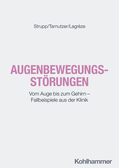 Text: Strupp/Tarnutzer/Lagrèze. AUGENBEWEGUNGSSTÖRUNGEN. Vom Auge bis zum Gehirn – Fallbeispiele aus der Klinik. Kohlhammer.