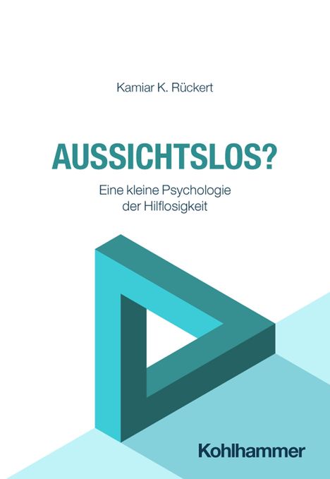 "AUSSICHTSLOS? Eine kleine Psychologie der Hilflosigkeit" von Kamiar K. Rückert. Geometrische Form in Blau.