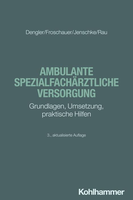 Oben stehen die Autorennamen: Dengler, Froschauer, Jenschke, Rau. Mittig: "AMBULANTE SPEZIALFACHÄRZTLICHE VERSORGUNG". Darunter: "Grundlagen, Umsetzung, praktische Hilfen". Unten: "3., aktualisierte Auflage". Am unteren Rand befindet sich das Wort "Kohlhammer". Der Hintergrund ist dunkelgrau.