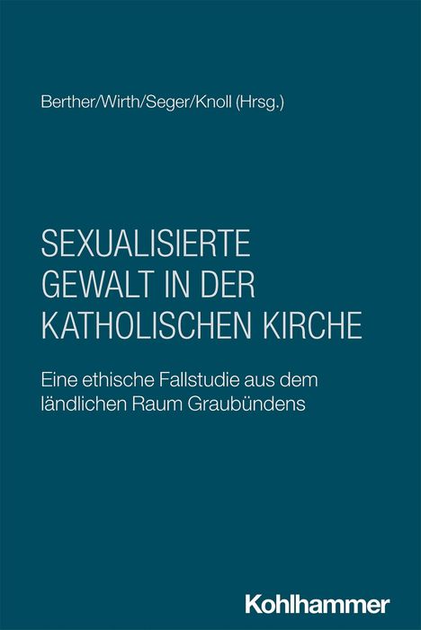 Titel: Sexualisierte Gewalt in der Katholischen Kirche. Herausgeber: Berther/Wirth/Seger/Knoll. Verlag: Kohlhammer.