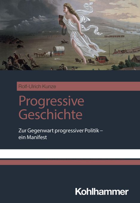 Rolf-Ulrich Kunze: Progressive Geschichte. Zur Gegenwart progressiver Politik – ein Manifest. Oberes Bild mit allegorischer Figur.