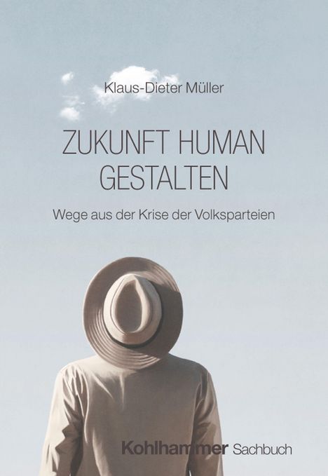 "Klaus-Dieter Müller. ZUKUNFT HUMAN GESTALTEN. Wege aus der Krise der Volksparteien." Person mit Hut von hinten.
