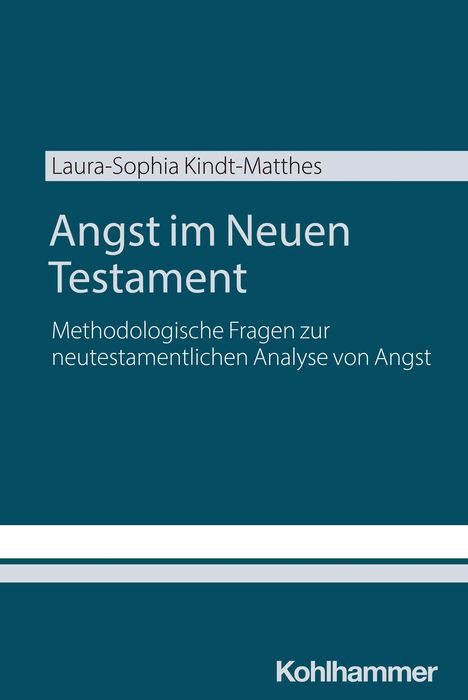 Titel: "Angst im Neuen Testament". Autor: Laura-Sophia Kindt-Matthes. Thema: Methodologische Fragen. Unterer Teil: Kohlhammer.