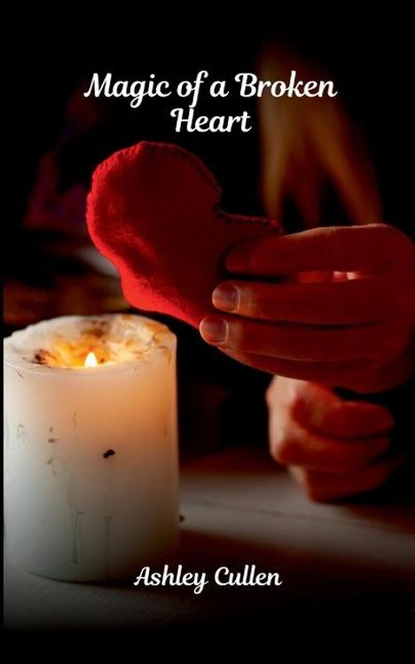 Ashley Cullen: Magic of a Broken Heart, Buch