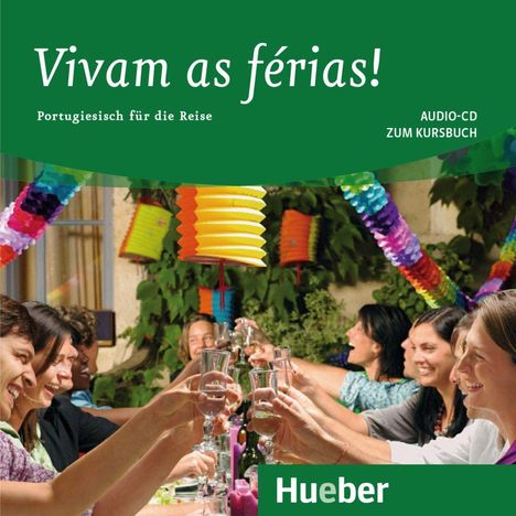 "Vivam as férias!", "Portugiesisch für die Reise", "AUDIO-CD ZUM KURSBUCH", "Hueber". Menschen stoßen draußen an.