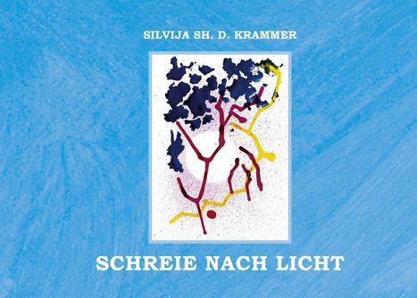 Texte: "SILVIJA SH. D. KRAMMER", "SCHREIE NACH LICHT". Illustration: Bunte Abstraktion auf blauem Hintergrund.