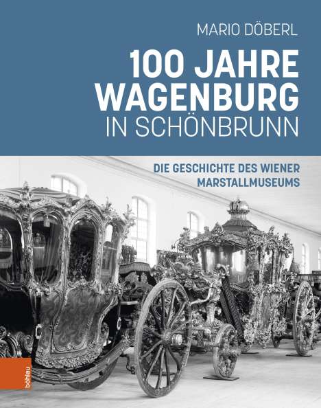 Mario Döberl: 100 Jahre Wagenburg in Schönbrunn, Buch