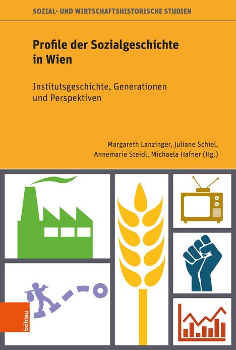 "Profile der Sozialgeschichte in Wien: Institutsgeschichte, Generationen und Perspektiven." Autoren: Lanzinger u.a. Illustrationen: Fabrik, Ähre, TV, Faust.