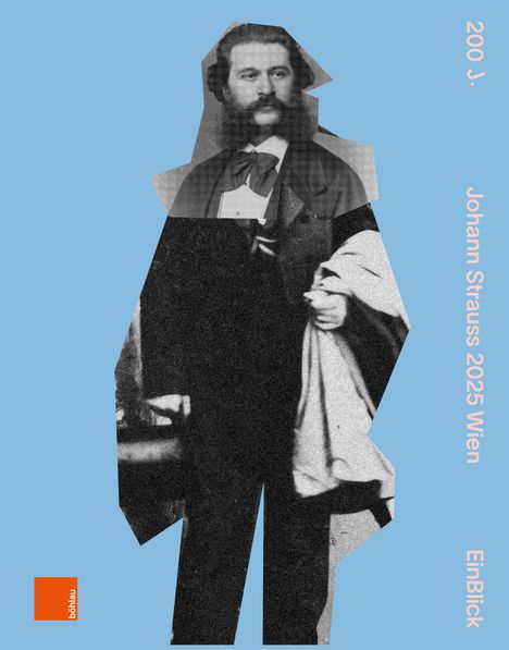 Texte: 200 J., Johann Strauss 2025 Wien, EinBlick, böhlau. Collage eines Mannes im Anzug mit Bart auf blauem Hintergrund.
