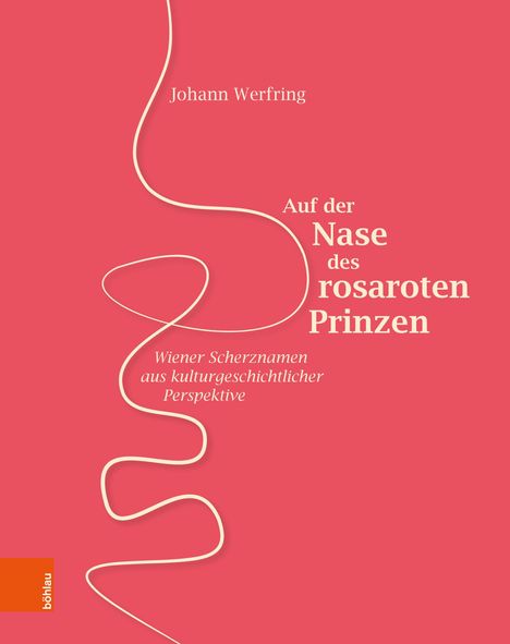 Text: "Johann Werfring, Auf der Nase des rosaroten Prinzen, Wiener Scherznamen aus kulturgeschichtlicher Perspektive".  
Ein geschwungener weißer Faden auf rotem Hintergrund.