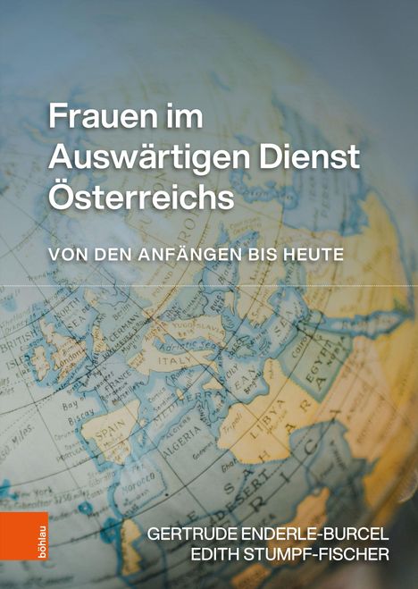 „Frauen im Auswärtigen Dienst Österreichs“, mit Landkarte als Hintergrund. Autoren: Gertrude Enderle-Burcel, Edith Stumpf-Fischer.