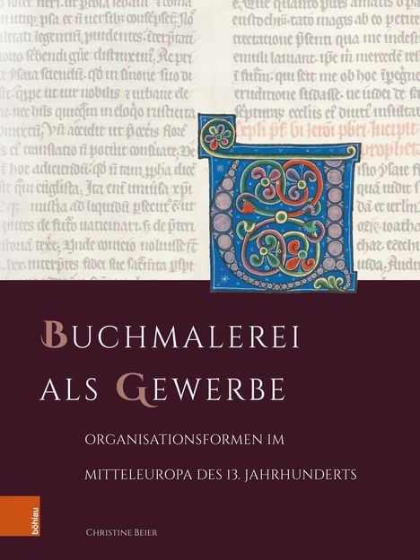 "Buchmalerei als Gewerbe: Organisationsformen im Mitteleuropa des 13. Jahrhunderts" von Christine Beier. Verzierter Buchstabe.