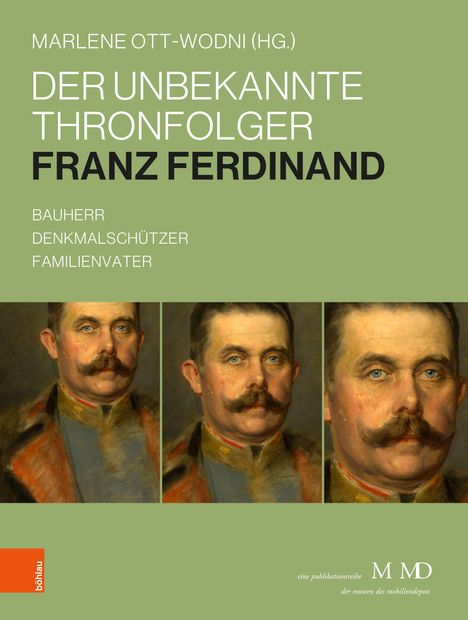 Text: "Marlene Ott-Wodni (Hg.) Der unbekannte Thronfolger Franz Ferdinand. Bauherr Denkmalsschützer Familienvater."  
Illustration: Drei Porträts eines Mannes mit Schnurrbart.