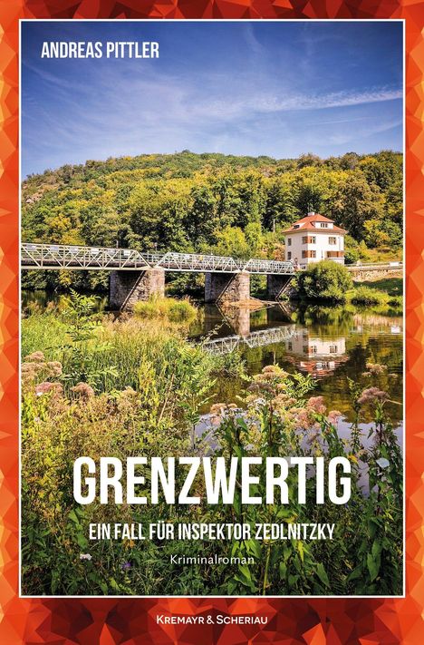 ANDREAS PITTLER, GRENZWERTIG, EIN FALL FÜR INSPEKTOR ZEDLNITZKY. Fluss, Brücke, Haus, bewaldeter Hügel, blauer Himmel.