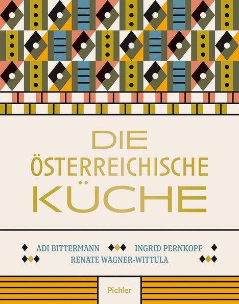 „DIE ÖSTERREICHISCHE KÜCHE“ steht in großen Buchstaben. Darunter die Namen: Adi Bittermann, Ingrid Pernkopf, Renate Wagner-Wittula. Buntes geometrisches Muster oben.