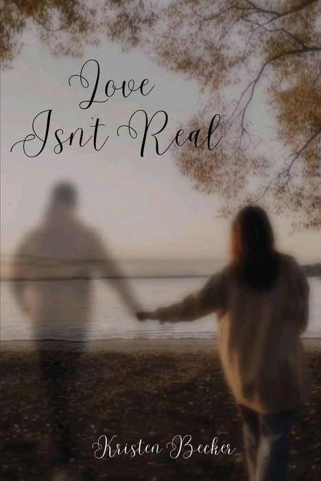 "Love Isn't Real" und "Kristen Becker". Eine Person hält die Hand einer verschwommenen Gestalt am Seeufer.