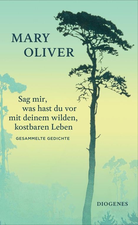 Mary Oliver: Sag mir, was hast du vor mit deinem wilden, kostbaren Leben, Buch