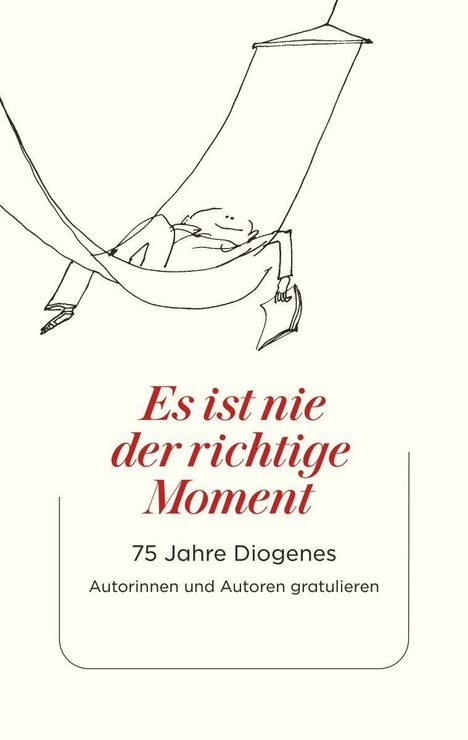 "Es ist nie der richtige Moment. 75 Jahre Diogenes. Autorinnen und Autoren gratulieren." Zeichnung: Person in Hängematte.