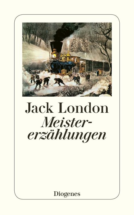 "Jack London Meistererzählungen. Diogenes." Eine Illustration zeigt einen Zug im Schnee, umgeben von arbeitenden Menschen.