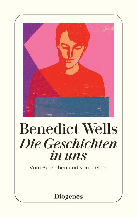 "Benedict Wells, Die Geschichten in uns. Vom Schreiben und vom Leben. Diogenes." Abstrakte Illustration einer Person.