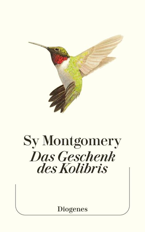 „Sy Montgomery: Das Geschenk des Kolibris.“ Diogenes. Oben ein Kolibri mit grünem Gefieder und roten Kehle.