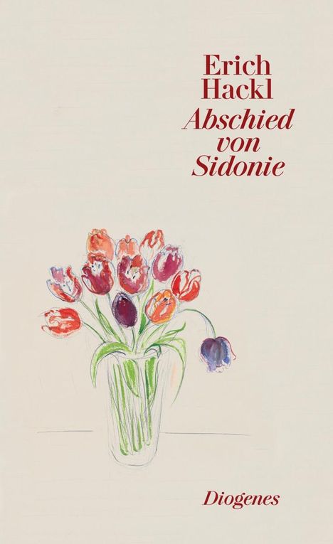 "Erich Hackl Abschied von Sidonie" oben in Rot. Illustration: Bunte Tulpen in einer Vase mit grünem Stiel. Diogenes unten.