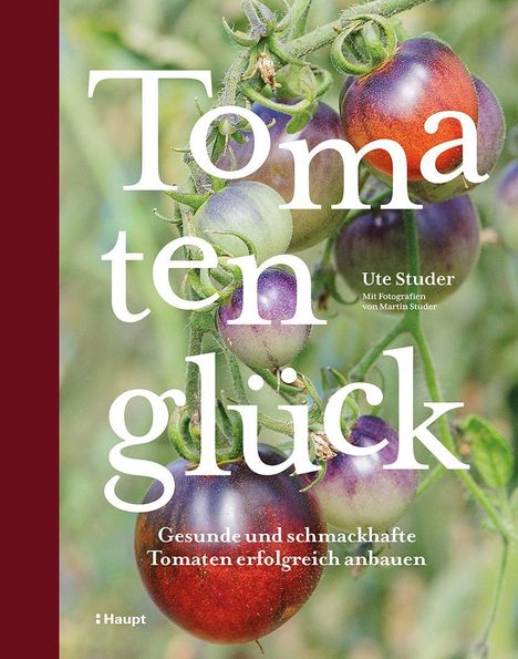 "Tomaten Glück" von Ute Studer. Anleitung für gesunde, schmackhafte Tomaten. Hintergrund zeigt Tomatenpflanzen.