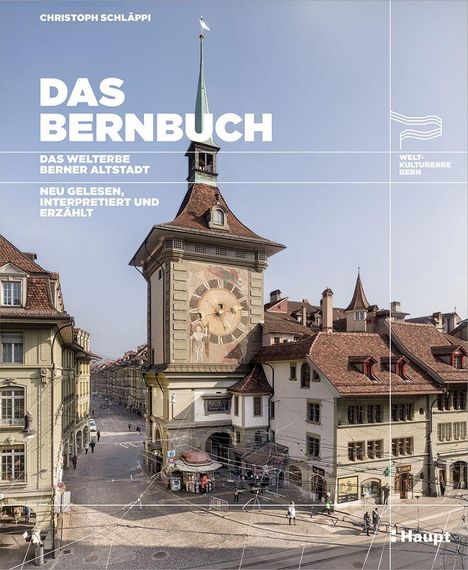 "Das Bernbuch: Das Welterbe Berner Altstadt. Neu gelesen, interpretiert und erzählt." zeigt den Zytglogge-Turm.