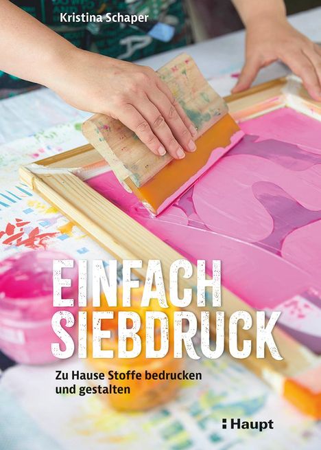 Kristina Schaper: Einfach Siebdruck, Buch